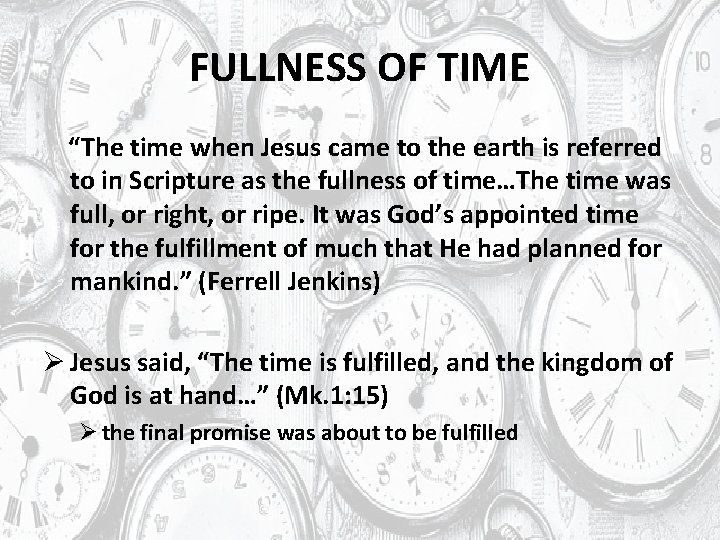 FULLNESS OF TIME “The time when Jesus came to the earth is referred to