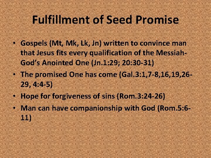 Fulfillment of Seed Promise • Gospels (Mt, Mk, Lk, Jn) written to convince man