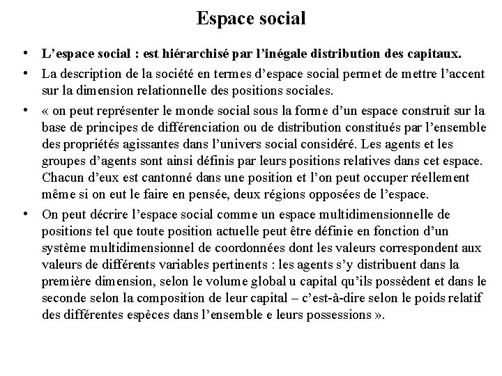 Espace social • L’espace social : est hiérarchisé par l’inégale distribution des capitaux. •