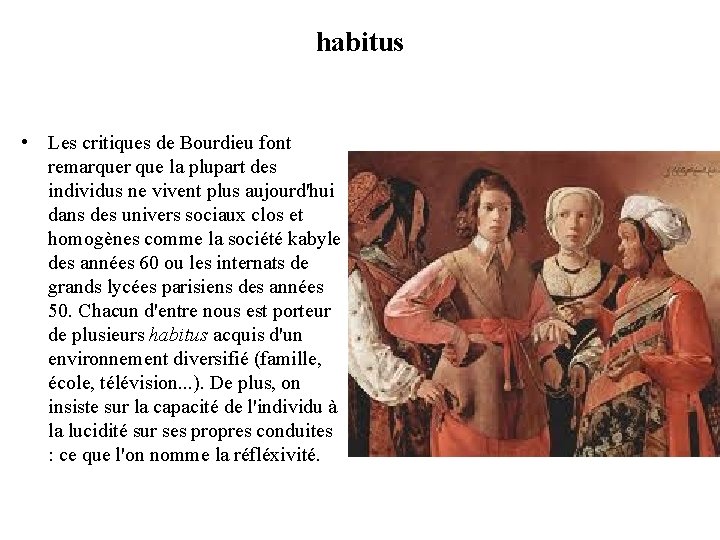 habitus • Les critiques de Bourdieu font remarquer que la plupart des individus ne