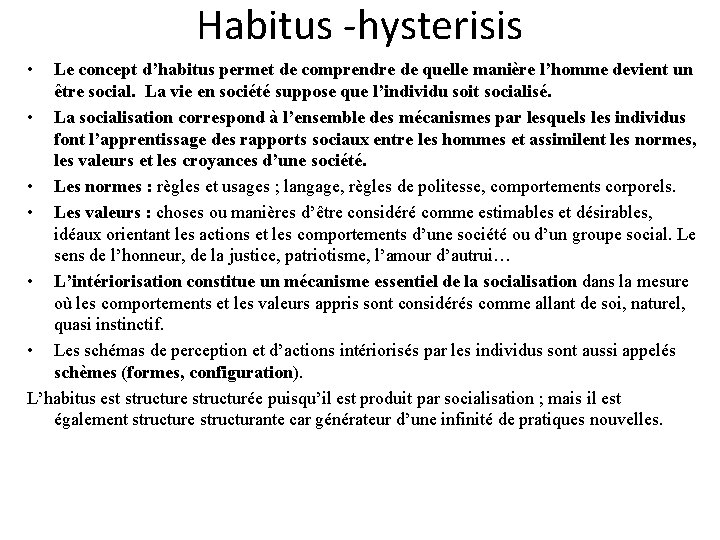 Habitus -hysterisis • Le concept d’habitus permet de comprendre de quelle manière l’homme devient