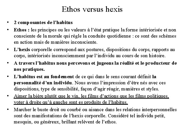 Ethos versus hexis • 2 composantes de l’habitus • Ethos : les principes ou