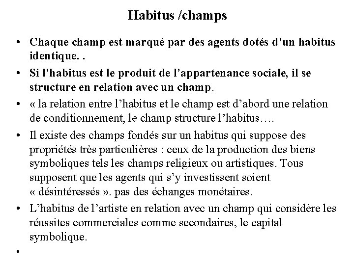 Habitus /champs • Chaque champ est marqué par des agents dotés d’un habitus identique.