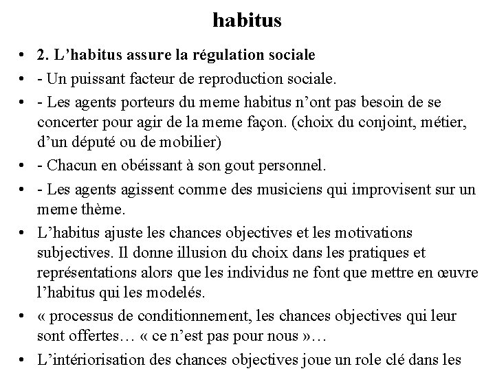 habitus • 2. L’habitus assure la régulation sociale • - Un puissant facteur de