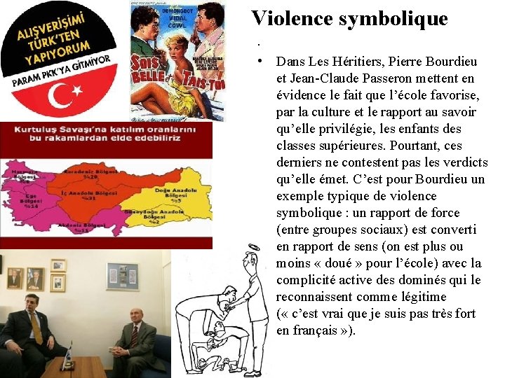 Violence symbolique • • Dans Les Héritiers, Pierre Bourdieu et Jean-Claude Passeron mettent en