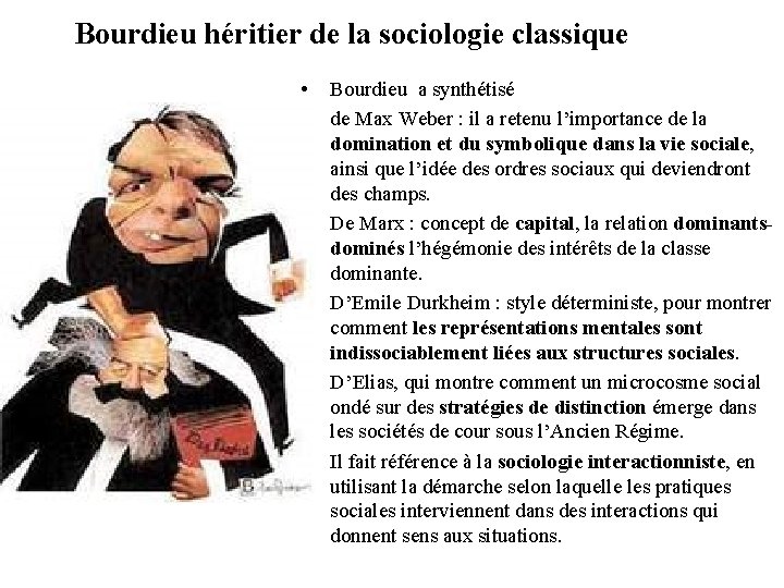 Bourdieu héritier de la sociologie classique • • • Bourdieu a synthétisé de Max