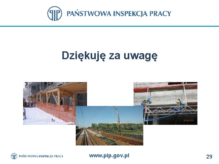 Dziękuję za uwagę www. pip. gov. pl 29 