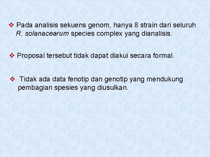 v Pada analisis sekuens genom, hanya 8 strain dari seluruh R. solanacearum species complex