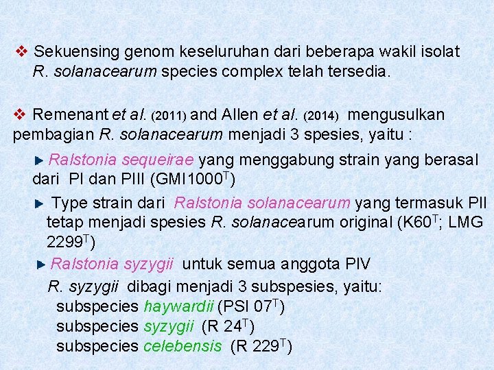 v Sekuensing genom keseluruhan dari beberapa wakil isolat R. solanacearum species complex telah tersedia.
