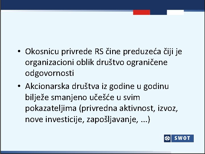  • Okosnicu privrede RS čine preduzeća čiji je organizacioni oblik društvo ograničene odgovornosti