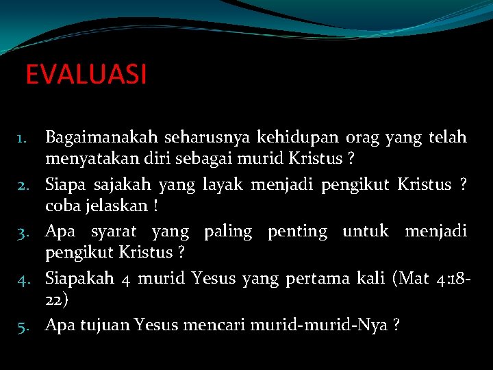 EVALUASI 1. 2. 3. 4. 5. Bagaimanakah seharusnya kehidupan orag yang telah menyatakan diri