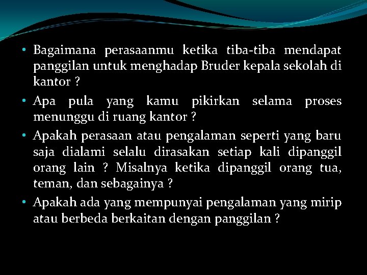  • Bagaimana perasaanmu ketika tiba-tiba mendapat panggilan untuk menghadap Bruder kepala sekolah di