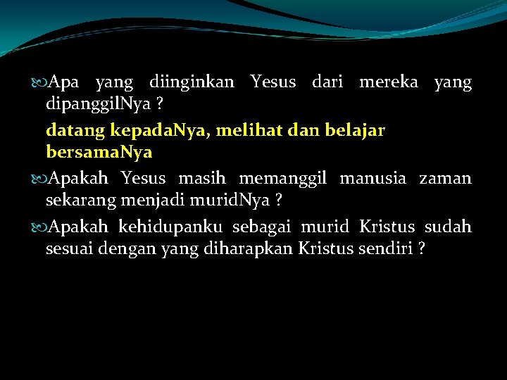  Apa yang diinginkan Yesus dari mereka yang dipanggil. Nya ? datang kepada. Nya,