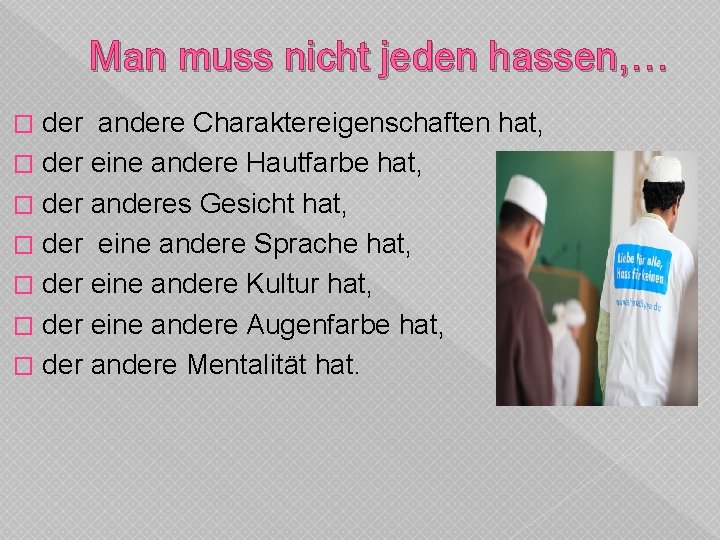 Man muss nicht jeden hassen, … der andere Charaktereigenschaften hat, � der eine andere