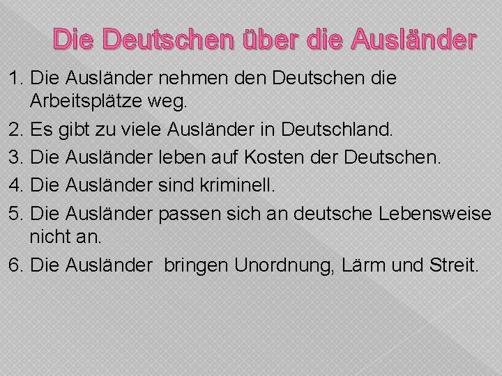 Die Deutschen über die Ausländer 1. Die Ausländer nehmen den Deutschen die Arbeitsplätze weg.