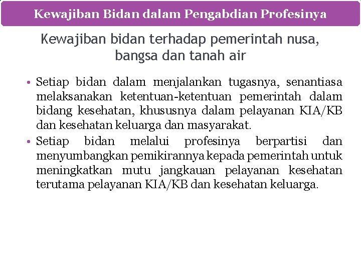 Kewajiban Bidan dalam Pengabdian Profesinya Kewajiban bidan terhadap pemerintah nusa, bangsa dan tanah air