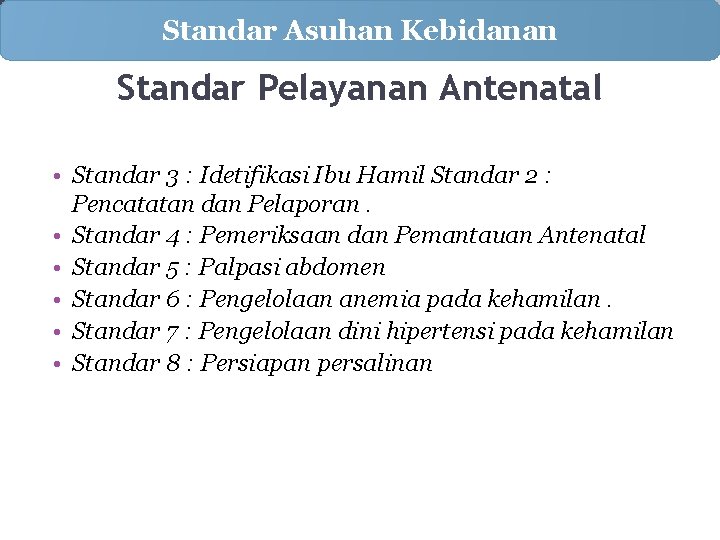 Standar Asuhan Kebidanan Standar Pelayanan Antenatal • Standar 3 : Idetifikasi Ibu Hamil Standar
