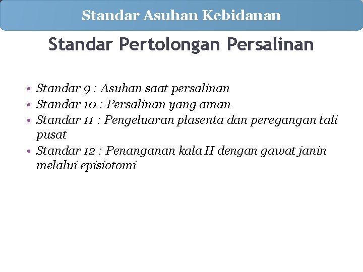 Standar Asuhan Kebidanan Standar Pertolongan Persalinan • Standar 9 : Asuhan saat persalinan •