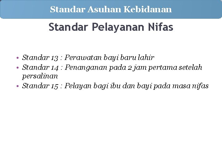 Standar Asuhan Kebidanan Standar Pelayanan Nifas • Standar 13 : Perawatan bayi baru lahir