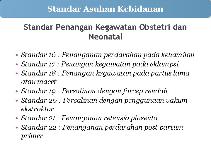 Standar Asuhan Kebidanan Standar Penangan Kegawatan Obstetri dan Neonatal • Standar 16 : Penanganan