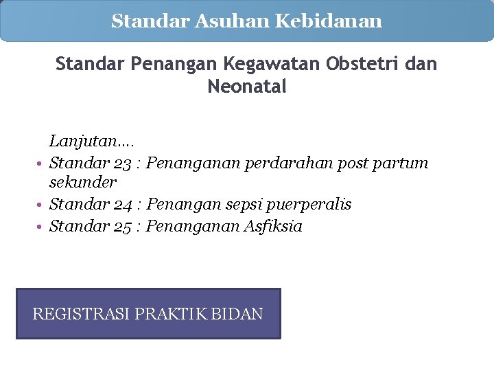 Standar Asuhan Kebidanan Standar Penangan Kegawatan Obstetri dan Neonatal Lanjutan…. • Standar 23 :