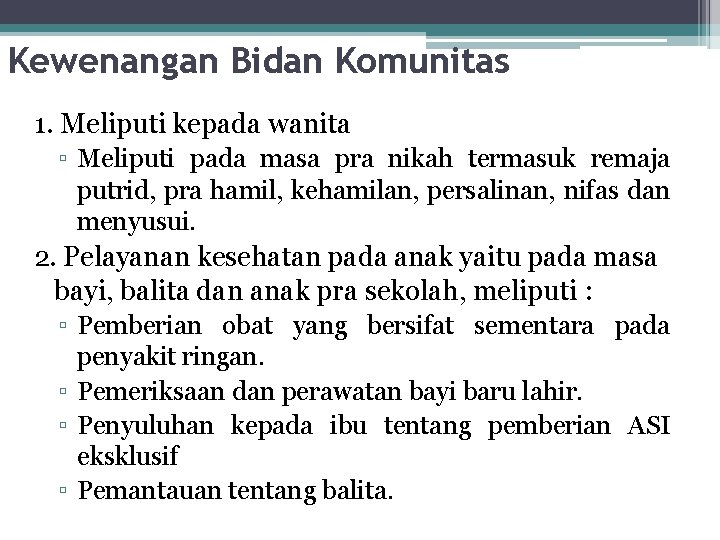 Kewenangan Bidan Komunitas 1. Meliputi kepada wanita ▫ Meliputi pada masa pra nikah termasuk