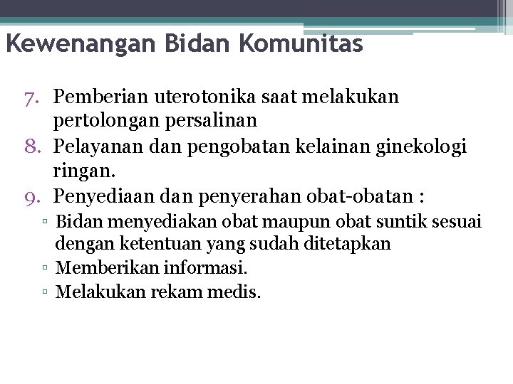 Kewenangan Bidan Komunitas 7. Pemberian uterotonika saat melakukan pertolongan persalinan 8. Pelayanan dan pengobatan