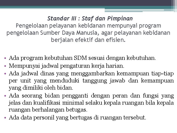  Standar III : Staf dan Pimpinan Pengelolaan pelayanan kebidanan mempunyai program pengelolaan Sumber
