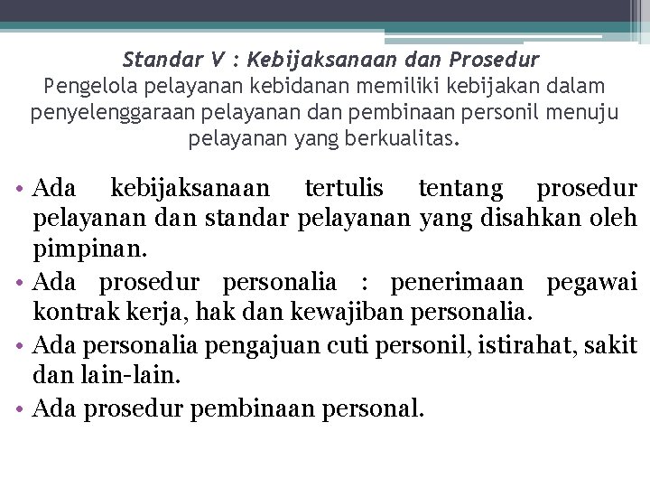  Standar V : Kebijaksanaan dan Prosedur Pengelola pelayanan kebidanan memiliki kebijakan dalam penyelenggaraan