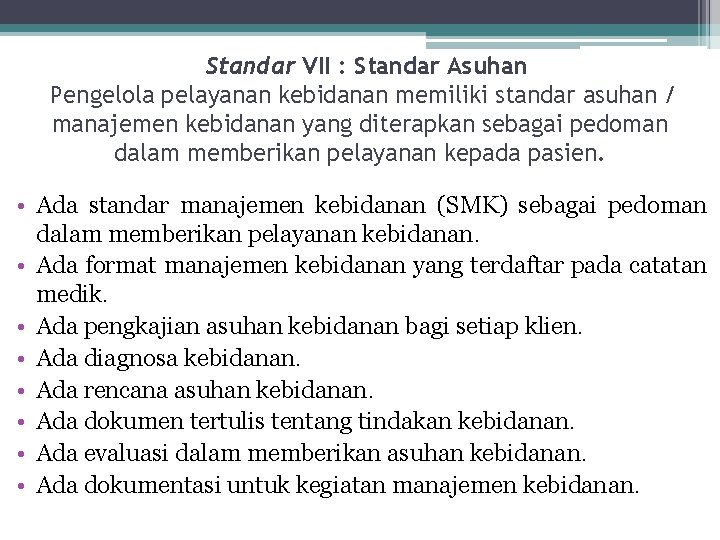  Standar VII : Standar Asuhan Pengelola pelayanan kebidanan memiliki standar asuhan / manajemen