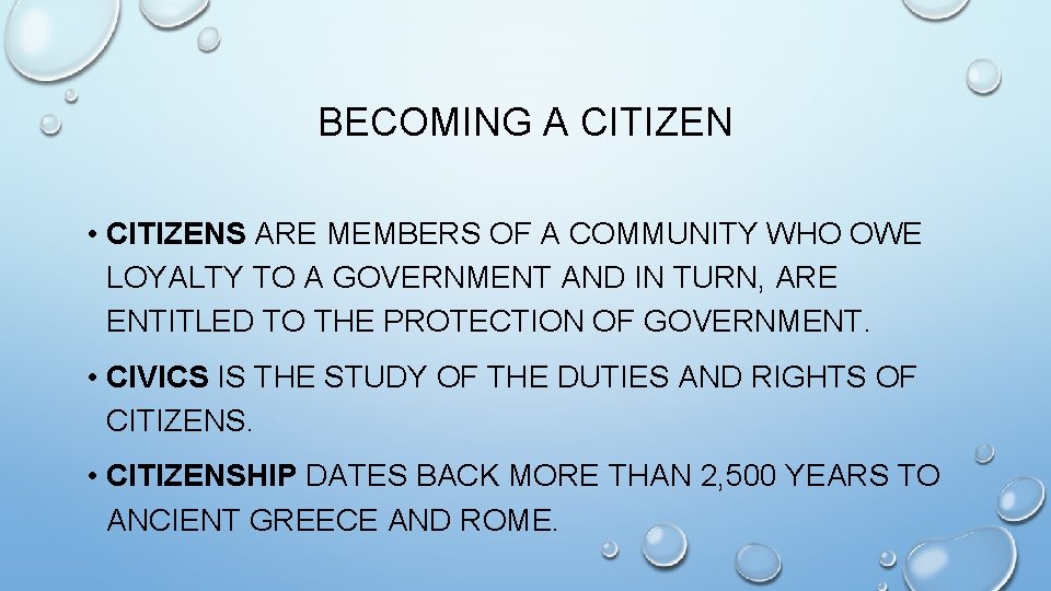 BECOMING A CITIZEN • CITIZENS ARE MEMBERS OF A COMMUNITY WHO OWE LOYALTY TO