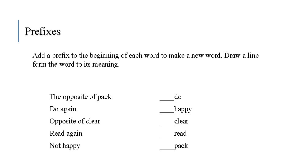 Prefixes Add a prefix to the beginning of each word to make a new