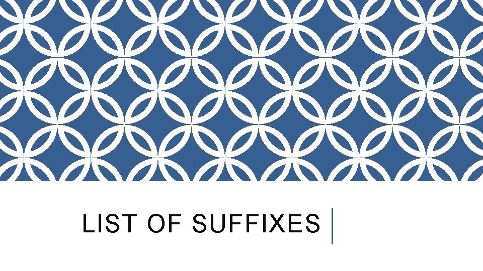 LIST OF SUFFIXES 