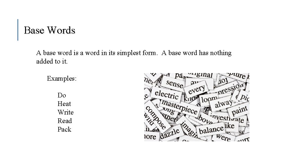 Base Words A base word is a word in its simplest form. A base