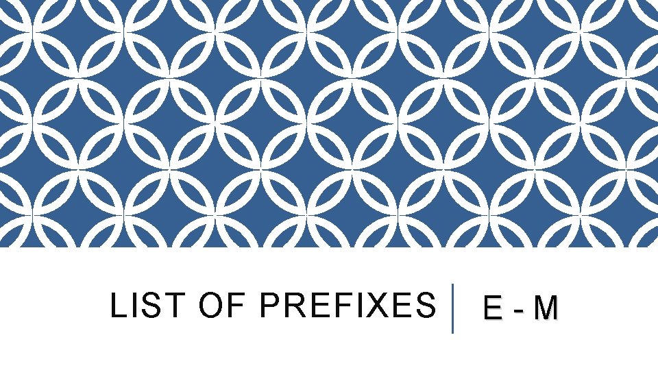 LIST OF PREFIXES E-M 