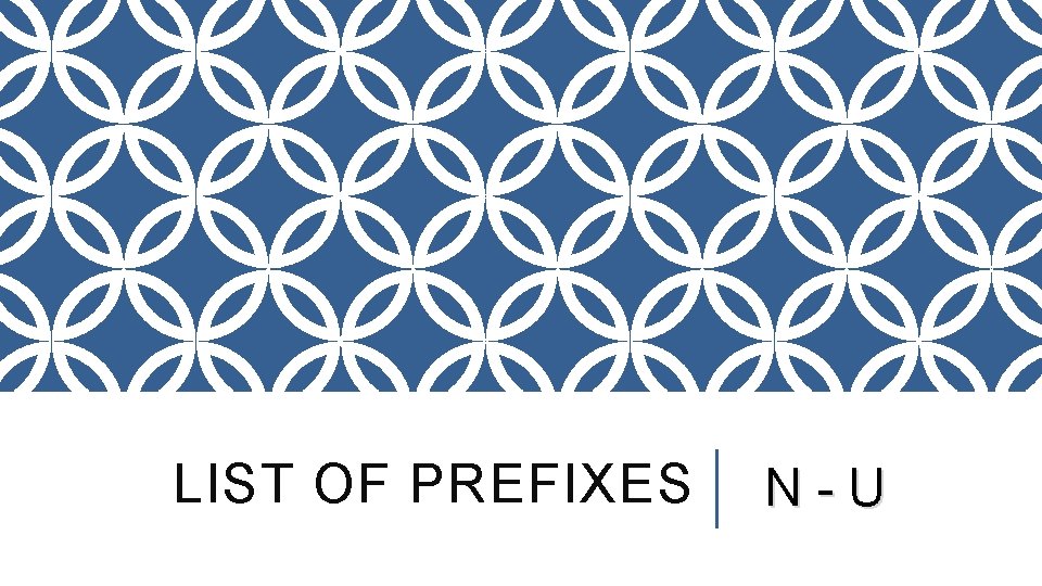 LIST OF PREFIXES N-U 