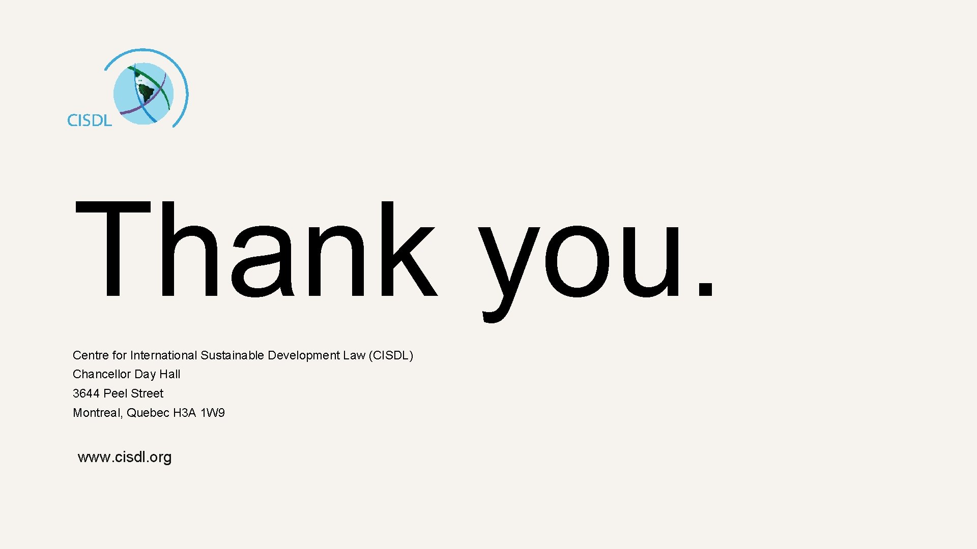 Thank you. Centre for International Sustainable Development Law (CISDL) Chancellor Day Hall 3644 Peel