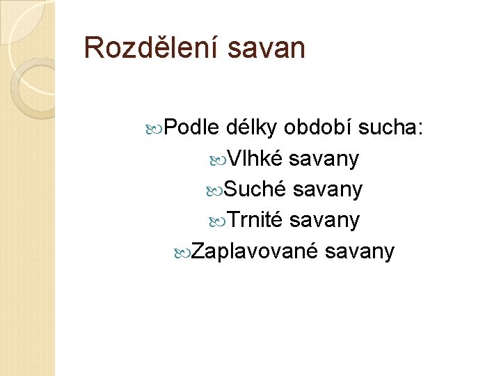 Rozdělení savan Podle délky období sucha: Vlhké savany Suché savany Trnité savany Zaplavované savany