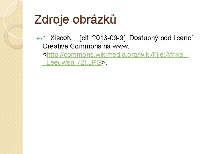 Zdroje obrázků 1. Xisco. NL. [cit. 2013 -09 -9]. Dostupný pod licencí Creative Commons