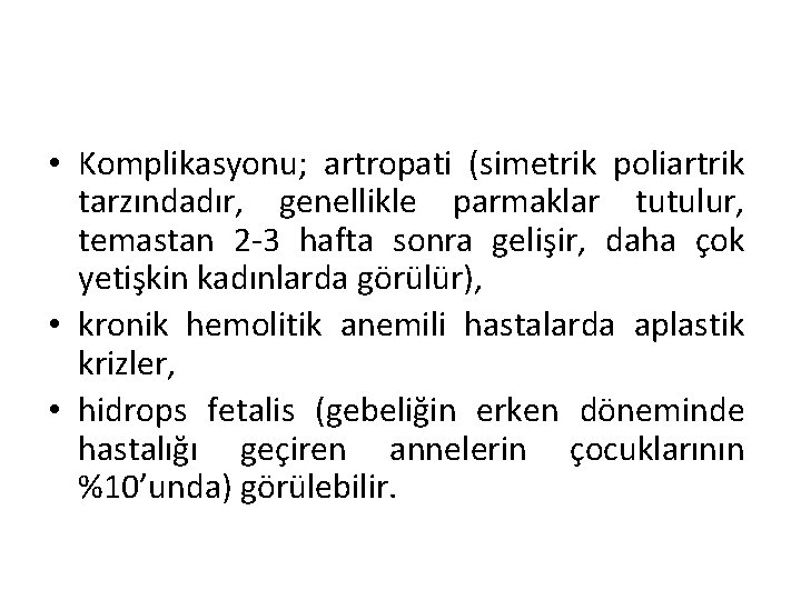  • Komplikasyonu; artropati (simetrik poliartrik tarzındadır, genellikle parmaklar tutulur, temastan 2 -3 hafta