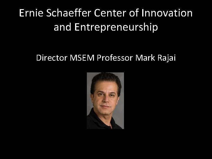 Ernie Schaeffer Center of Innovation and Entrepreneurship Director MSEM Professor Mark Rajai 