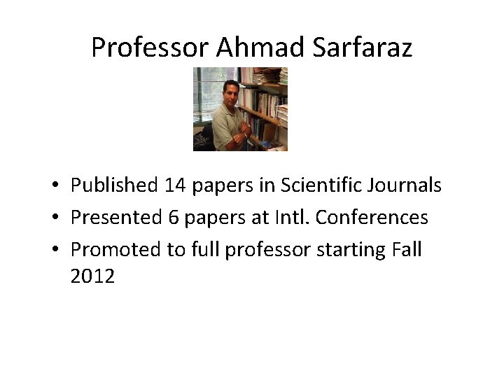 Professor Ahmad Sarfaraz • Published 14 papers in Scientific Journals • Presented 6 papers