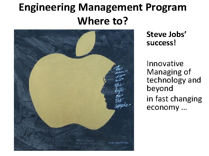 Engineering Management Program Where to? Steve Jobs’ success! Innovative Managing of technology and beyond