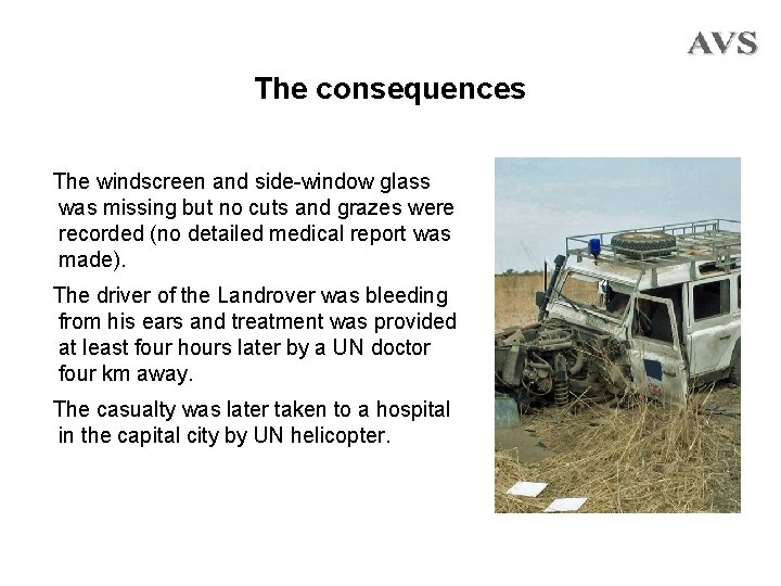 The consequences The windscreen and side-window glass was missing but no cuts and grazes