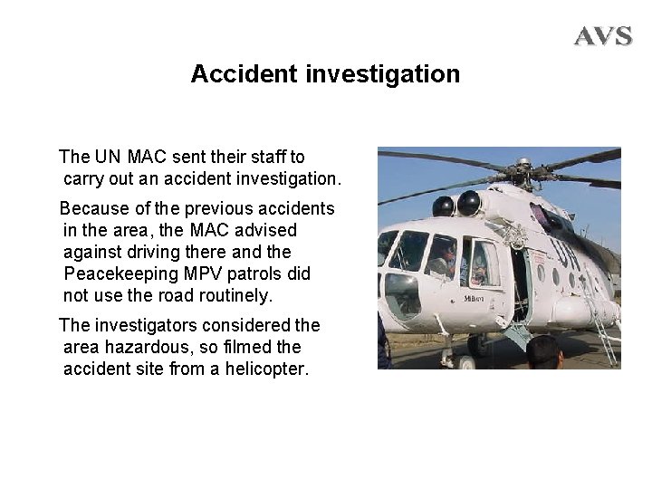 Accident investigation The UN MAC sent their staff to carry out an accident investigation.