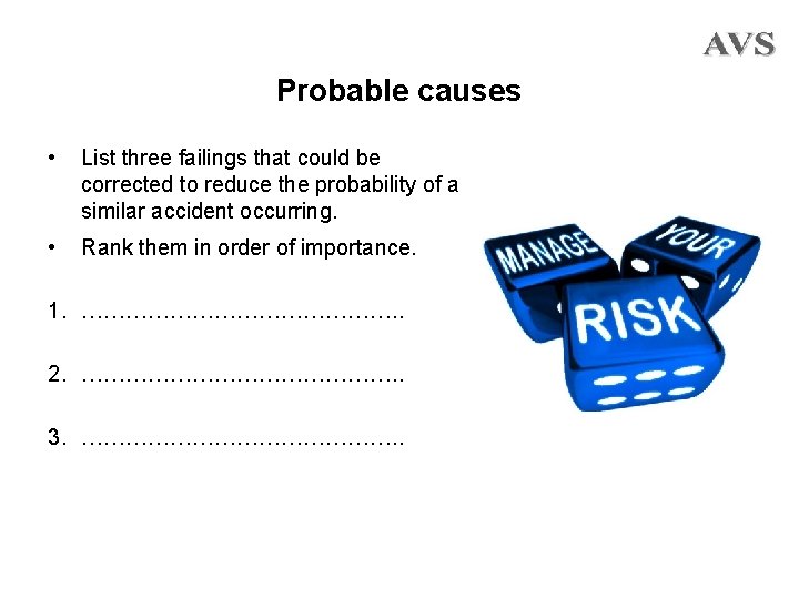 Probable causes • List three failings that could be corrected to reduce the probability