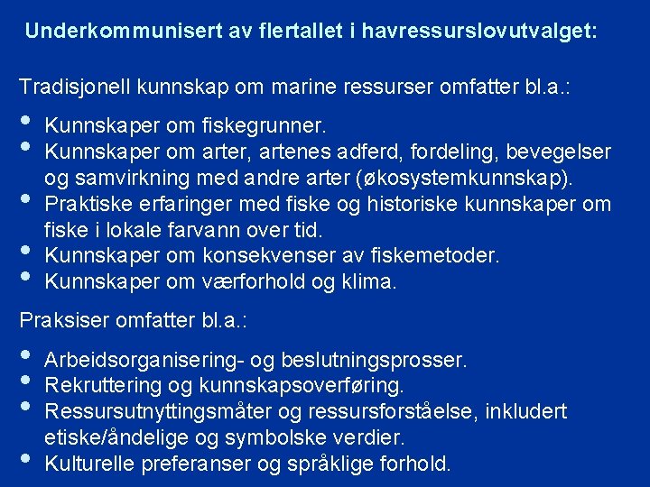 Underkommunisert av flertallet i havressurslovutvalget: Tradisjonell kunnskap om marine ressurser omfatter bl. a. :