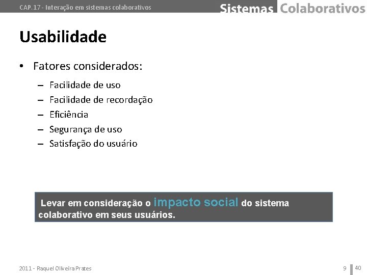 CAP. 17 - Interação em sistemas colaborativos Usabilidade • Fatores considerados: – – –