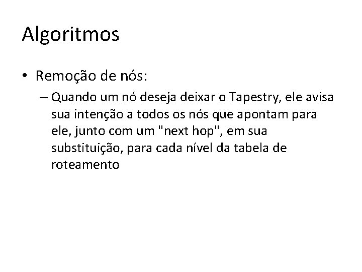 Algoritmos • Remoção de nós: – Quando um nó deseja deixar o Tapestry, ele