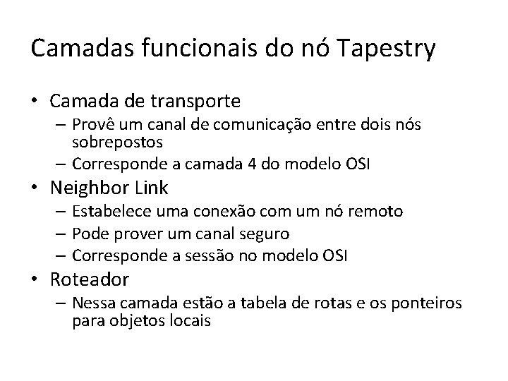 Camadas funcionais do nó Tapestry • Camada de transporte – Provê um canal de